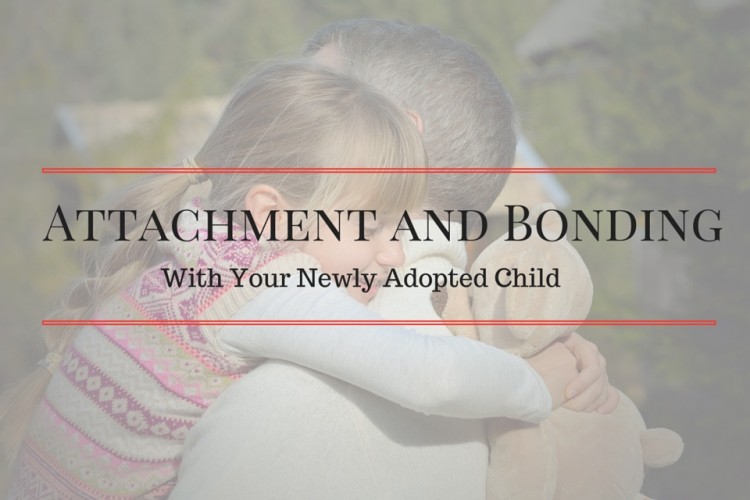 Strategies for Building Attachment with Your Newly Adopted Child